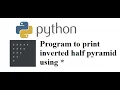 Python Programs to print inverted half pyramid using