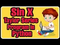 Sin x Taylor Series Program in Python with full Explanation Examples - Python Programming