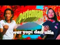pertemuan rhoma irama cover yopi dan ulfa