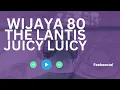 Download Lagu WIJAYA 80 - The Lantis - Juicy Luicy Playlist