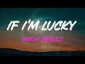 Lagu Jason Derulo - If I'm Lucky Lyrics | 'cause Things Didn't Work Out In This Life, But Someday
