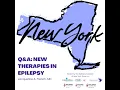 Q A New Therapies in Epilepsy - 2023 NYS Epilepsy Coalition Conference