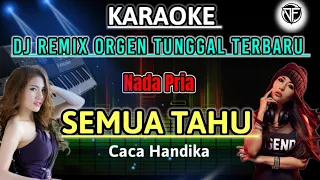 Download SEMUA TAHU CACA HANDIKA - KARAOKE DJ REMIX SLOW TERBARU MP3