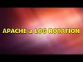 Apache 2 log rotation 2 Solutions
