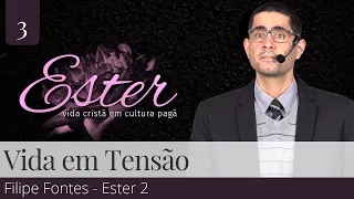 3. Vida em Tensão (Ester 2) - Filipe Fontes