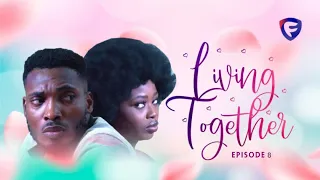 living together episode 8 nigerian movies 2022 latest series movie