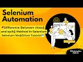 Difference Between close and quit Method in Selenium Selenium WebDriver Tutorial
