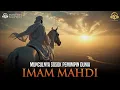 MUNCULNYA SOSOK PEMIMPIN DUNIA ‼️ | IMAM MAHDI