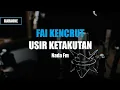 Download Lagu Karaoke Usir Ketakutan - Fai Kencrut Nusantara Band