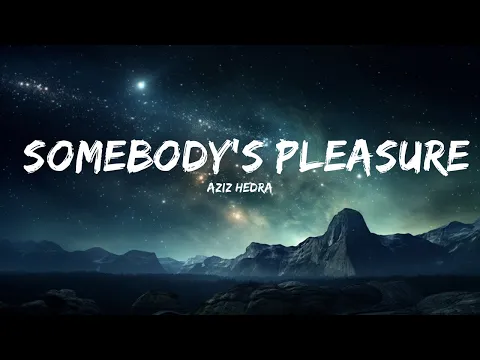 Download MP3 Aziz Hedra - Somebody's Pleasure (Lyrics)  | 15p Lyrics/Letra