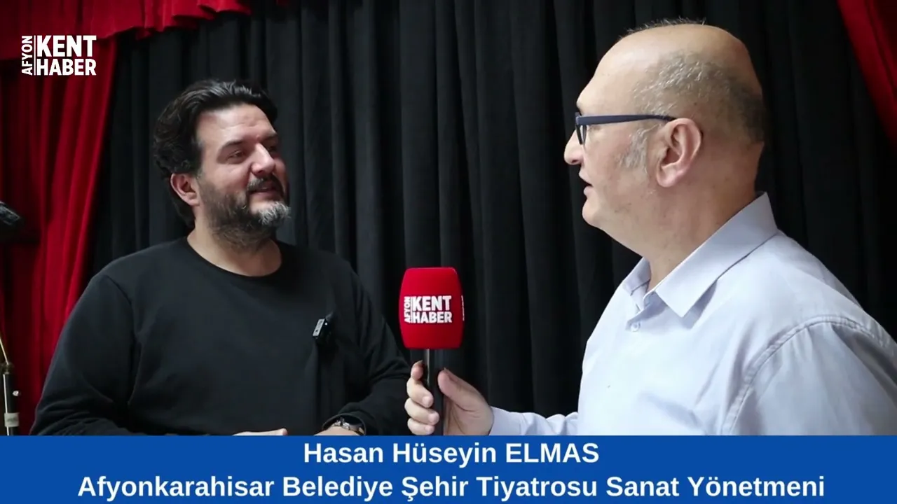Afyonkarahisar Belediyesi Şehir Tiyatrosu Sanat Yönetmeni Hasan Hüseyin Elmas ile özel röportaj