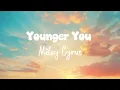 Miley Cyrus - Younger You (Lyrics)