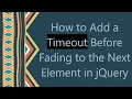 How to Add a Timeout Before Fading to the Next Element in jQuery