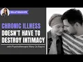 Chronic Illness Doesn t Have to Destroy Intimacy