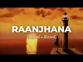 Download Lagu Raanjhana - Arijit Singh (Slowed + Reverb) | Tere Sadke Meri Sari Zindagi Lofi