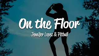 Download Jennifer Lopez - On The Floor (Lyrics) ft. Pitbull MP3