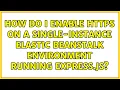 How do I enable HTTPS on a single-instance elastic beanstalk environment running express js