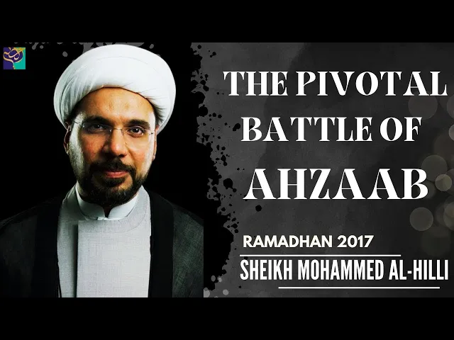 ⁣The PIVOTAL BATTLE of AHZAAB | Ramadhan 2017 |  Sheikh Mohammed Al-Hilli