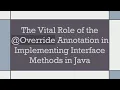 The Vital Role of the Override Annotation in Implementing Interface Methods in Java