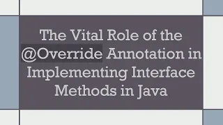 The Vital Role of the Override Annotation in Implementing Interface Methods in Java