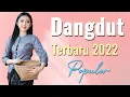 Lagu Dangdut Terbaru 2022 Terpopuler Full Bass Enak Banget Didengar