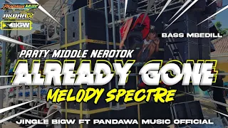 dj already gone x melody spectre style party full bass middle nulup nulup andalan bigw audio 