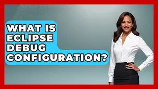 What Is Eclipse Debug Configuration - Learn To Troubleshoot
