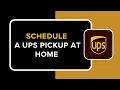 HOW TO SCHEDULE A UPS PICKUP AT HOME