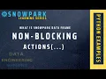 What Are Snowpark Data Frame Non Blocking Actions Snowpark Python Tutorial