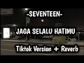 Download Lagu SEVENTEEN - JAGA SELALU HATIMU (LIRIK) | TIKTOK VERSION + REVERB
