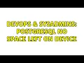 DevOps SysAdmins postgresql No space left on device 2 Solutions