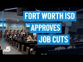 Fort Worth ISD approves job cuts some teachers must reapply