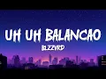 Lagu BLZZVRD - Uh Uh Balançao (Lyrics)