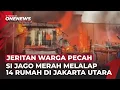 Lagu Jeritan Warga Pecah! Si Jago Merah Melalap 14 Rumah di Permukiman Jakarta Utara | OneNews Update