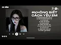 Lagu Anh Đã Không Biết Cách Yêu Em Lofi | Chính Anh Đã Không Biết Cách Yêu Em Hot TikTok | Lofi Xu Hướng