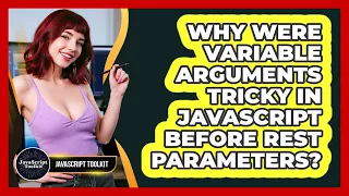 Why Were Variable Arguments Tricky In JavaScript Before Rest Parameters - JavaScript Toolkit
