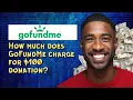 How much does GoFundMe charge for 100 donation