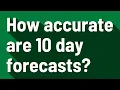 How accurate are 10 day forecasts