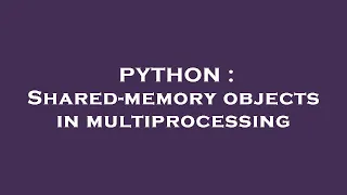 PYTHON Shared-memory objects in multiprocessing
