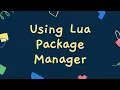Using Lua Package Manager