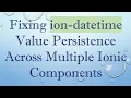Fixing ion-datetime Value Persistence Across Multiple Ionic Components