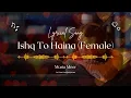 Lagu Ishq Tou Hai Na (Female Version) | Aye Ishq E Junoon OST | Akhiyan Da Kehna | Maria Meer | HB Writes