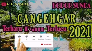 Download CANGEHGAR DEWASA TERBARU DAN TERLUCU 2021|| BODOR SUNDA MP3
