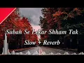 Download Lagu Subah Se Lekar Sham Tak (Slow+Reverb) Song /#LOFIMIX /#LOFISONG/#LOFIMIXCHANNEL/#trending #video