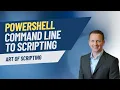 PowerShell Command Line to Scripting Art of Scripting