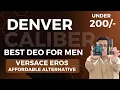 Denver Caliber Best Deo For Men Under Rs Eros Affordable Alternative