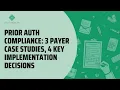 Prior Auth Compliance 3 Payer Case Studies 4 Key Implementation Decisions