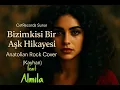 Lagu Bizimkisi Bir Aşk Hikayesi | Almıla (feat) | Anatolian Rock Cover | (Kayahan) | Prod. CetRecords 