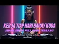 Lagu KERJA TIAP HARI BAGAY KUDA 🎶 JEDAG JEDUG FULL BASS TERBARU