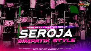 dj seroja trap party ngrotok nulup simpatik style viral djsimpatik djseroja